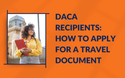 DACA Recipients: How to Apply for a Travel Document (Advance Parole)