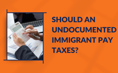 Should an Undocumented Immigrant Pay Taxes?