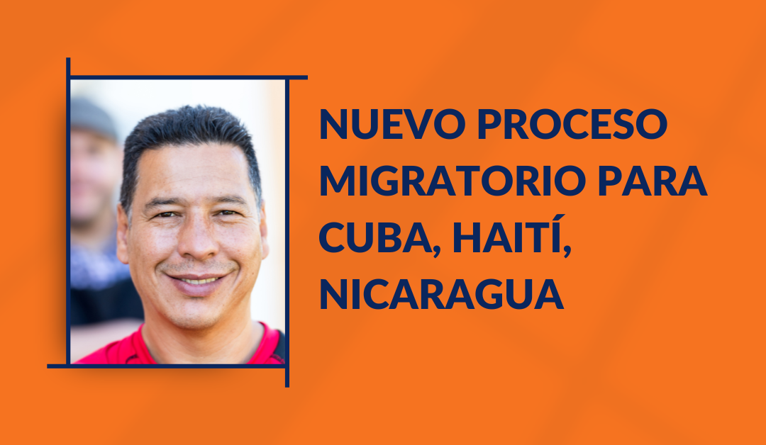 Nuevo Proceso Migratorio para Haití, Nicaragua y Cuba