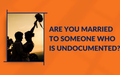Are you married to someone who is undocumented?