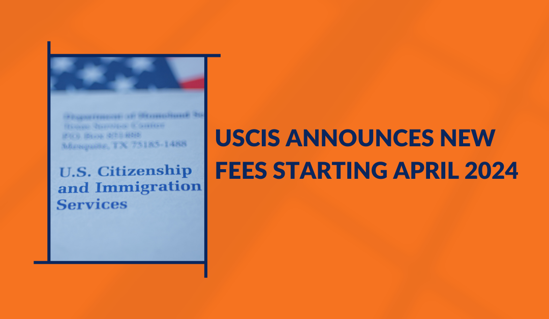 USCIS announces new fees starting April 2024