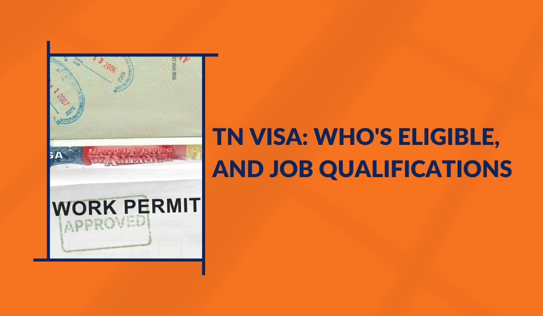 TN Visa: Who’s Eligible, and Job Qualifications