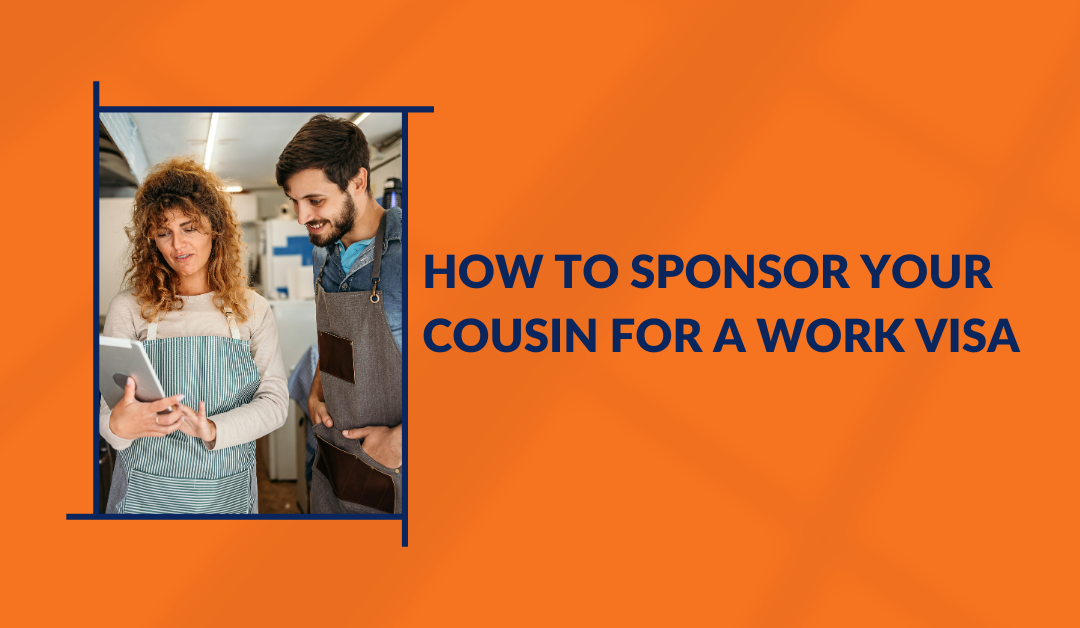How To Sponsor Your Cousin For a Work Visa